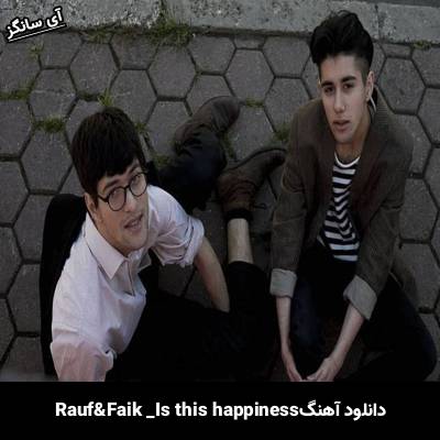 دانلود آهنگ is this happiness Rauf & Faik
